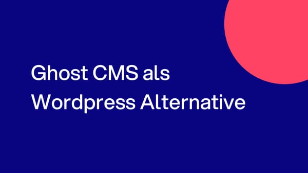 Ghost CMS als Wordpress Alternative